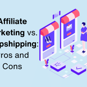 Affiliate Marketing vs Dropshipping: Pros and Cons