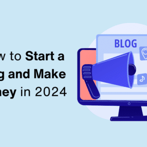 How to Start a Blog and Make Money in 2024