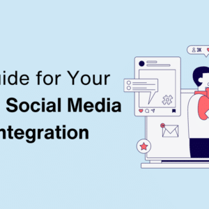 A Comprehensive Guide for Your Blog Social Media Integration