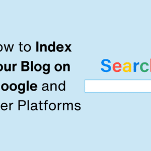 Step-by-Step Guide: How to Index Your Blog on Google and Other Platforms for Maximum Visibility